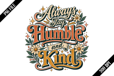 Always Stay Humble and Kind PNG Designs Sublimation shah alam 
