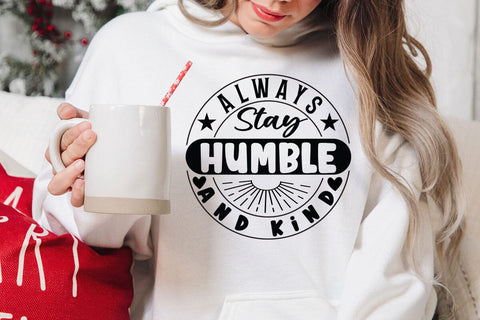 Always Stay Humble and Kind SVG Angelina750 