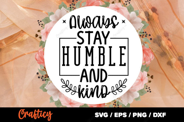 Always stay humble and kind SVG Design SVG Designangry 