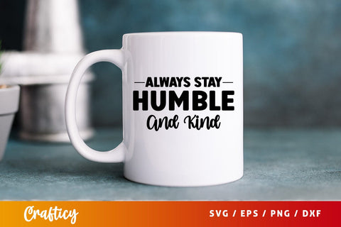 Always stay humble and kind SVG Design SVG Designangry 