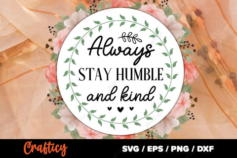 Always stay humble and kind SVG Design SVG Designangry 
