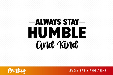 Always stay humble and kind SVG Design SVG Designangry 