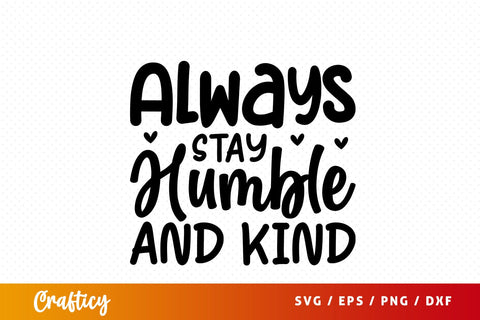 Always stay humble and kind SVG Design SVG Designangry 