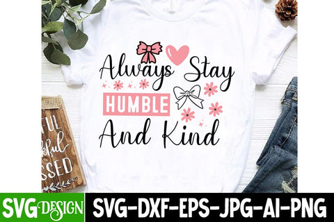 Always Stay Humble And kind SVG Design,Always Stay Humble And kind Sublimation Design,Sarcastic svg design,Sarcastic svg,Kindness svg design,Motivational svg design SVG BlackCatsMedia 