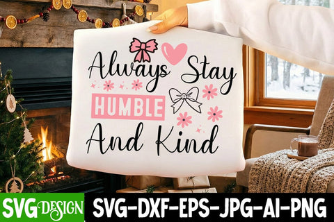 Always Stay Humble And kind SVG Design,Always Stay Humble And kind Sublimation Design,Sarcastic svg design,Sarcastic svg,Kindness svg design,Motivational svg design SVG BlackCatsMedia 