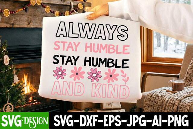 Always Stay Humble And Kind SVG Design,Sarcastic svg Design,Sarcastic svg,Kindness svg design,Sarcastic svg Cut Files SVG BlackCatsMedia 