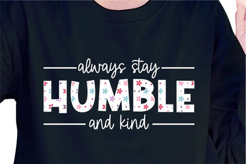 Always Stay Humble And Kind SVG, Inspirational Quotes, Motivatinal Quote Sublimation PNG T shirt Designs, Sayings SVG, Positive Vibes, SVG D2PUTRI Designs 