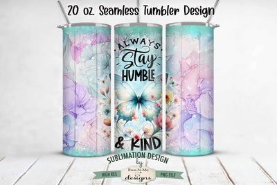Always Stay Humble & Kind Butterfly 20oz Seamless Tumbler Wrap Sublimation Ewe-N-Me Designs 