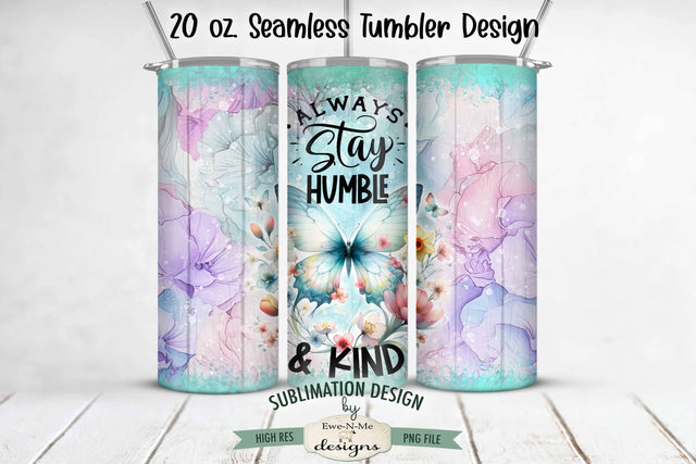 Always Stay Humble & Kind Butterfly 20oz Seamless Tumbler Wrap Sublimation Ewe-N-Me Designs 