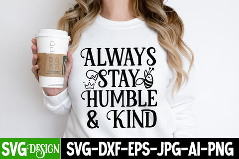Always Stay humble & Kind SVG Design, Always Stay humble & Kind SVG Cut Files , Sarcastic Sublimation PNG |Funny Sarcastic SVG Cut Files,Sarcastic SVG,Sassy Svg SVG Cut Files SVG BlackCatsMedia 