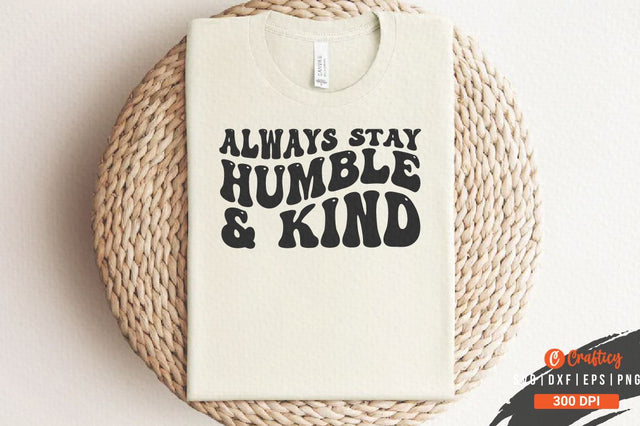 Always stay humble & kind SVG Design SVG Designangry 