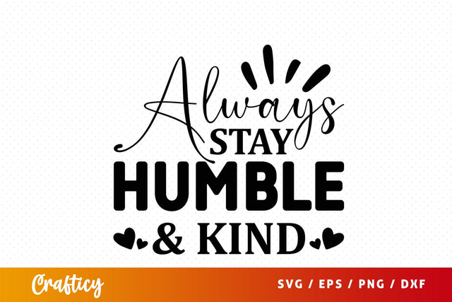 Always stay humble & kind SVG Design SVG Designangry 