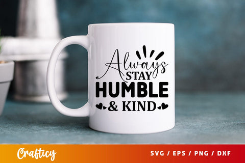 Always stay humble & kind SVG Design SVG Designangry 