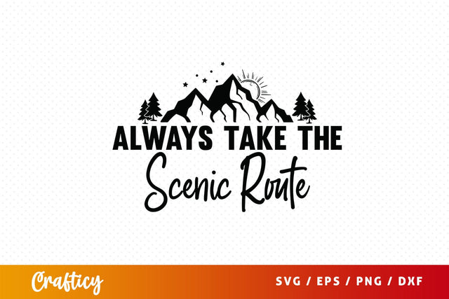 Always take the scenic route SVG Design SVG Designangry 