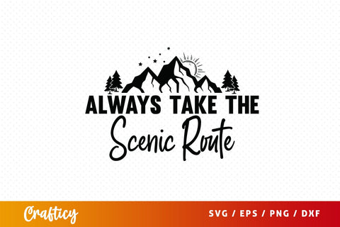 Always take the scenic route SVG Design SVG Designangry 