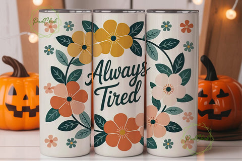 Always Tired Floral Tumbler Wrap Sublimation PixelChick 