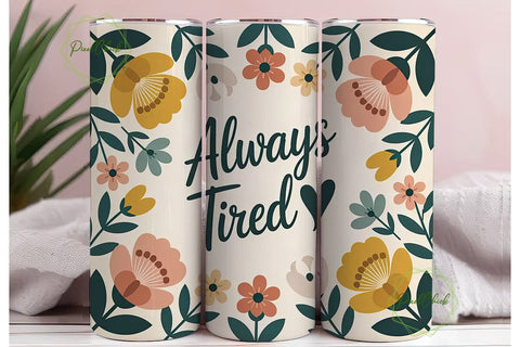 Always Tired Floral Tumbler Wrap Sublimation PixelChick 
