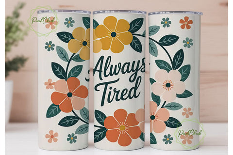 Always Tired Floral Tumbler Wrap Sublimation PixelChick 
