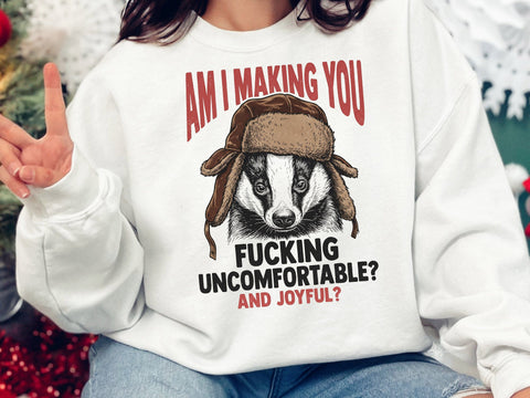 Am I Making You Uncomfortable And Joyful PNG SVG DesignDestine 