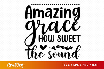 Amazing grace how sweet the sound svg Design SVG Designangry 