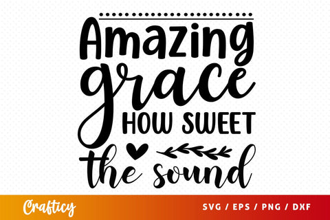 Amazing grace how sweet the sound svg Design SVG Designangry 