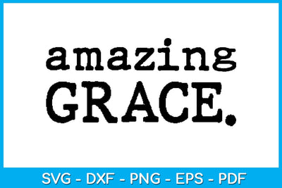 Amazing Grace Typography SVG PNG PDF Cut File SVG Creativedesigntee 