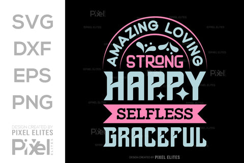 Amazing Loving Strong Happy Selfless Graceful SVG Mother's Day Gift Mom Lover Tshirt Bundle Mother's Day Quote Design, PET 00181 SVG ETC Craft 