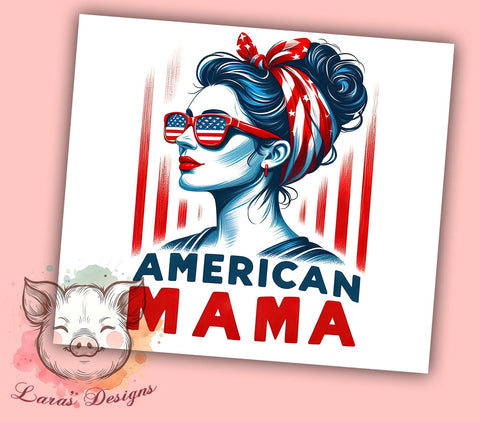 American Mama 20oz Tumbler Png, Straight & Tapered Tumbler Png, 4th of July Tumbler Png, Digital Download PNG Sublimation Lara' s Designs 