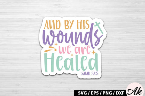 And by his wounds we are healed isaiah 53 5 SVG Stickers SVG akazaddesign 