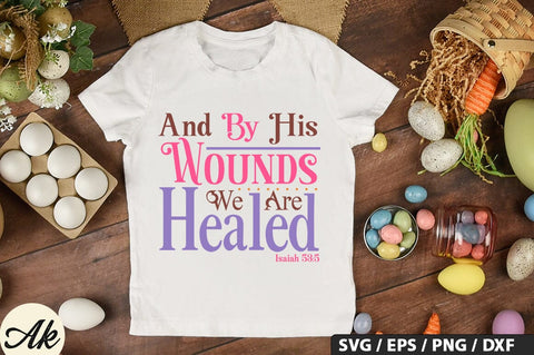 And By His Wounds We Are Healed Isaiah 53,5 SVG And Sticker PNG Design SVG akazaddesign 