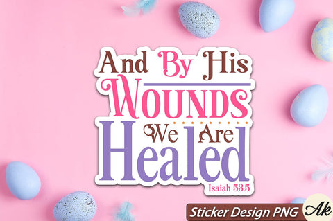 And By His Wounds We Are Healed Isaiah 53,5 SVG And Sticker PNG Design SVG akazaddesign 