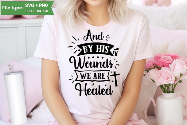 And By His Wounds We Are Healed SVG Cut File, Easter SVG Design, Christian Easter SVG Design, SVGs,Quotes and Sayings,Food & Drink,On Sale, Print & Cut SVG DesignPlante 503 