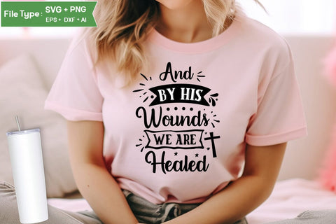 And By His Wounds We Are Healed SVG Cut File, Easter SVG Design, Christian Easter SVG Design, SVGs,Quotes and Sayings,Food & Drink,On Sale, Print & Cut SVG DesignPlante 503 