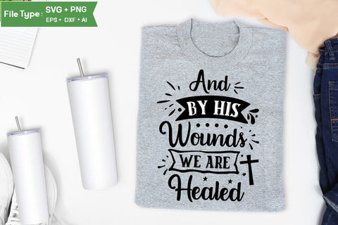 And By His Wounds We Are Healed SVG Cut File, Easter SVG Design, Christian Easter SVG Design, SVGs,Quotes and Sayings,Food & Drink,On Sale, Print & Cut SVG DesignPlante 503 