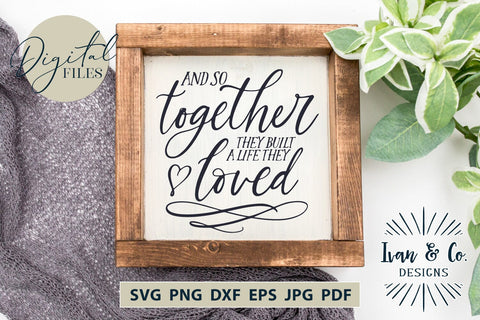 And So Together They Built a Life They Loved SVG Files, Family Svg, Home Decor, Farmhouse Svg, Cricut Svg, Silhouette Designs, Digital Cut Files, Vinyl Designs, DXF PNG JPG (1699166069) SVG Ivan & Co. Designs 