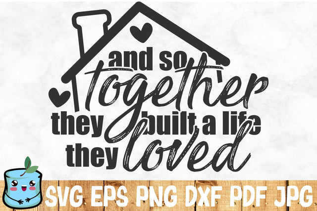 And So Together They Built A Life They Loved SVG MintyMarshmallows 