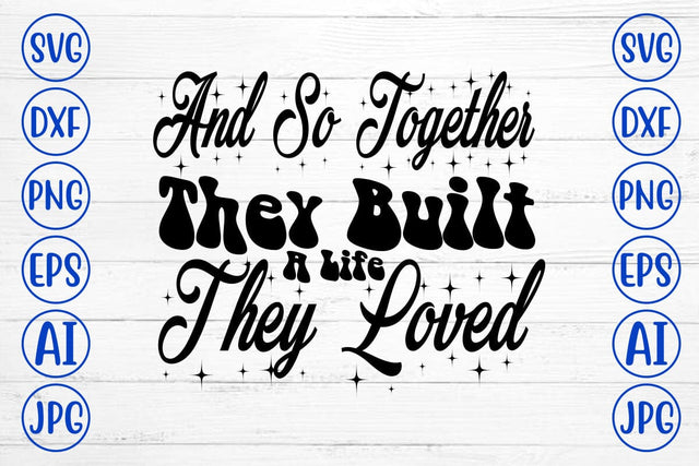 And So Together They Built A Life They Loved SVG SVG Syaman 