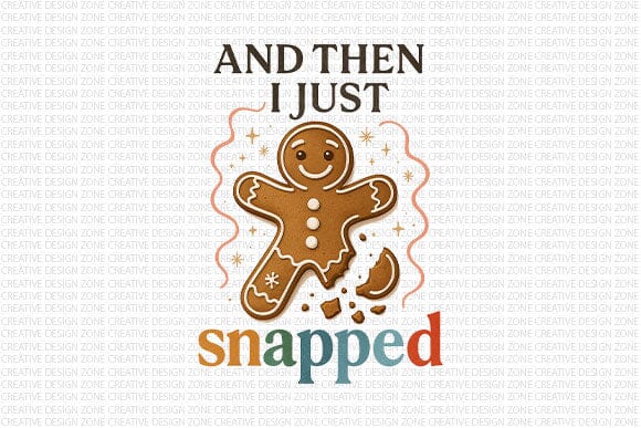 And Then It Just Snapped PNG Funny Gingerbread SVG BillahCrafts 