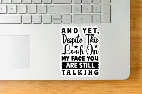 And Yet, Despite This Look On My Face You Are Still Talking-01 SVG Angelina750 