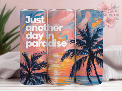 Another Day Paradise 20oz Tumbler, Just Another Day In Paradise Quote, Vibrant Tropical Sunset Scene, Lush Palm Trees Illustration, Summer Coastal Vibes, Sublimation Tumbler Wrap, 20oz Tumbler Sublimation Li Zamperini 