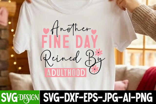 Another Fine Day Reined By Adulthood SVG Design,Another Fine Day Reined By Adulthood Sublimation Png ,Kindness SVG Cut File SVG BlackCatsMedia 
