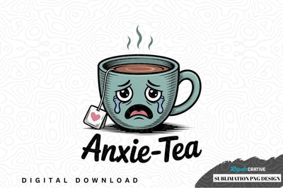 Anxie-tea sublimation png design Sublimation Regulrcrative 