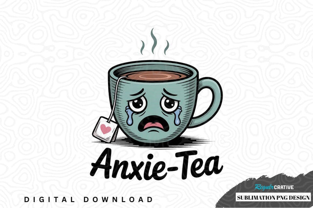 Anxie-tea sublimation png design Sublimation Regulrcrative 
