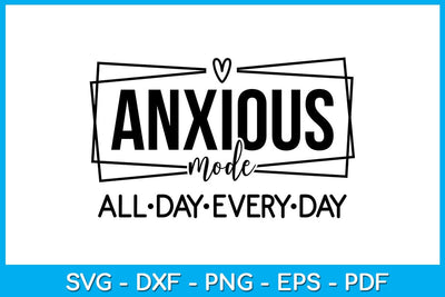 Anxious Mode All Day Every Day SVG PNG PDF Cut File SVG Creativedesigntee 