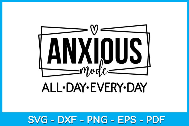 Anxious Mode All Day Every Day SVG PNG PDF Cut File SVG Creativedesigntee 