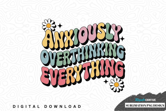 Anxiously overthinking everything sublimation png design Sublimation Regulrcrative 