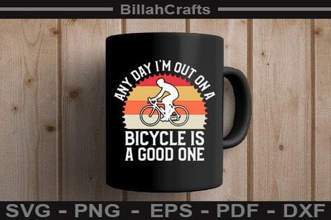 Any Day I'm Out On A Bicycle Is A Good One SVG BillahCrafts 