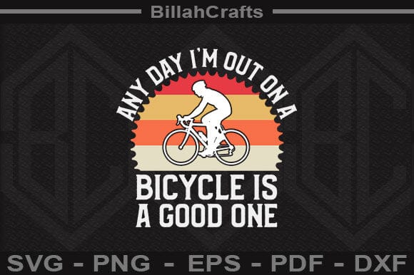 Any Day I'm Out On A Bicycle Is A Good One SVG BillahCrafts 