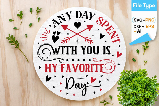 Any Day Spent With You Is My Favorite Day SVG Design, Valentine Sing SVG Design, Valentine SVG Design, SVGs,Quotes and Sayings,Food & Drink,On Sale, Print & Cut SVG DesignPlante 503 