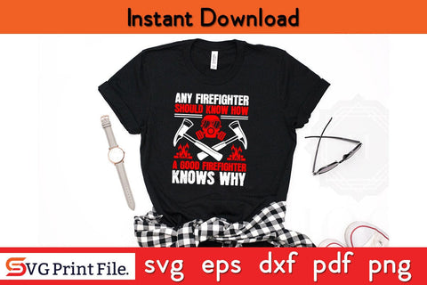 Any firefighter should know how a good Firefighter SVG PNG Craft Cut File SVG SVG Print File 